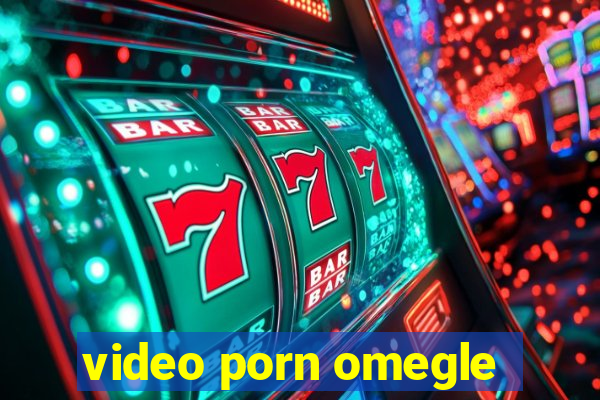 video porn omegle